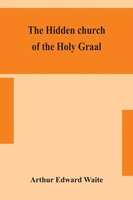 The Hidden Church Of The Holy Graal Arthur Edward Waite Taschenbuch Englisch