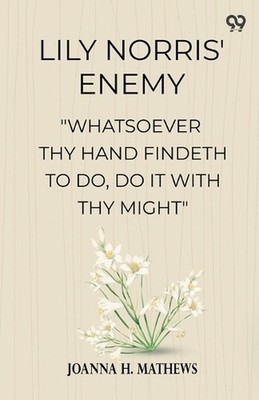 Lily Norris' Enemy''Whatsoever Thy Hand Findeth To Do, Do It With Thy Might'' (Edi