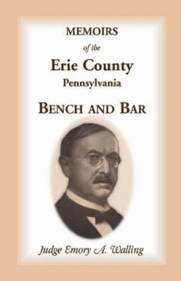 Emory a Walling Memoirs of the Erie County, Pennsylvania Bench and (Taschenbuch)