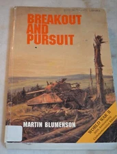 BREAKOUT AND PURSUIT: UNITED STATES ARMY IN WORLD WAR II: By Martin Blumenson
