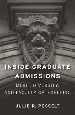 Inside Graduate Admissions: Merit, Diversity, and Faculty Gatekeeping by
