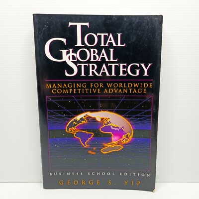 Total Global Strategy: Managing for Worldwide Competitive Advantage. George Yip