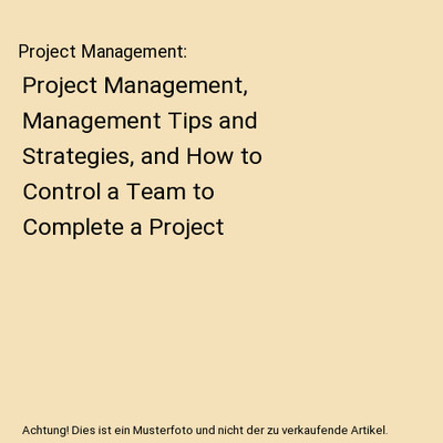 Project Management: Project Management, Management Tips and Strategies, and How 