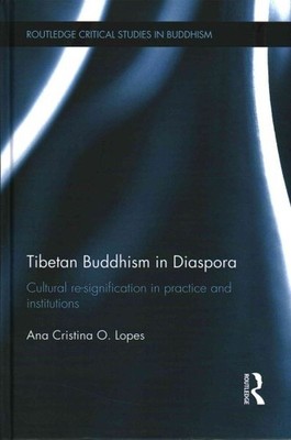 Tibetan Buddhism in Diaspora : Cultural Re-signification in Practice and Inst...
