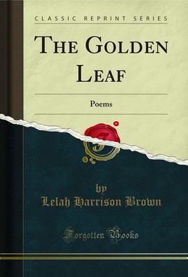 The Golden Leaf: Poems (Classic Reprint)