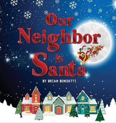 Brian Benedetti Our Neighbor Is Santa (Gebundene Ausgabe)