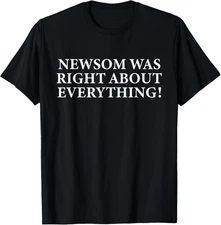 Newsom Was Right About Everything Statement Unisex T-Shirt