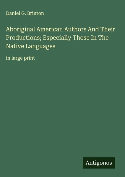 Daniel G. Brinton | Aboriginal American Authors And Their Productions;...-image