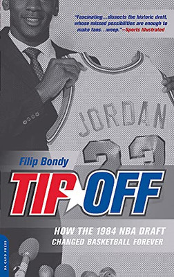 Tip-Off: How the 1984 Nba Draft Changed Basketball Fore -  NEW Filip Bondy 2008