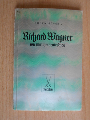 Schmitz,Eugen.Richard Wagner wie wir ihn heute sehen Heimatwerk Sachsen