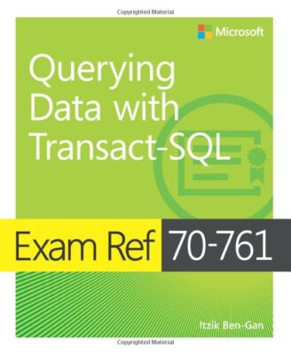 Exam Ref 70-761 Querying Data with Transact-SQL,Itzik Ben-Gan