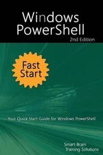 Windows PowerShell Fast Start 2nd Edition: Your Quick Start Guide for Windows Po