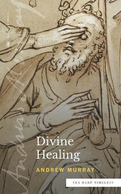 Andrew Murray Divine Healing (Sea Harp Timeless series) (Taschenbuch)