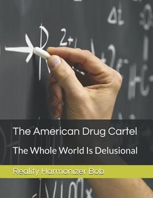 The American Drug Cartel: the Whole World Is Delusional -  NEW Reality Harmoni 2