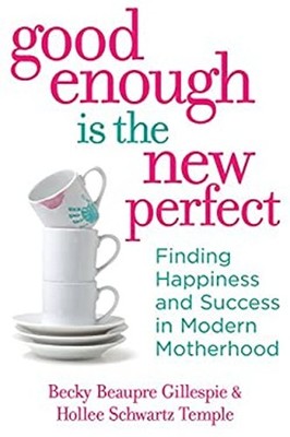 Good Enough Is the New Perfect : Finding Happiness and Success in