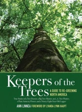 Keepers of the Trees : A Guide to Re-Greening North America by Ann Linnea (2010,
