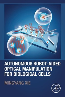 Xie - Autonomous Robot-Aided Optical Manipulation for Biological Cells - X555z