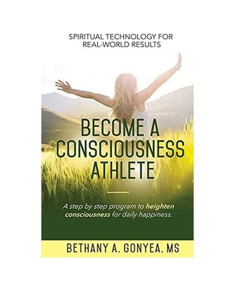 Become a Consciousness Athlete: A step by step program to heighten consciousness