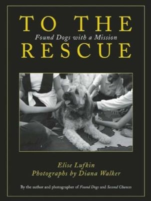 To the Rescue : Found Dogs with a Mission Paperback Elise Lufkin