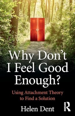 Why Don't I Feel Good Enough? : Using Attachment Theory to Find a Solution by...