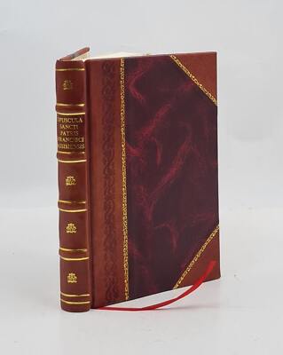 Opuscula Sancti Patris Francisci Assisiensis Sec. Codices Mss. E [Leather Bound]