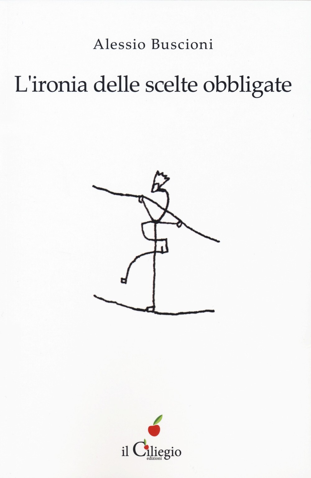 L'ironia della scelta sbagliata - [Edizioni Il Ciliegio]