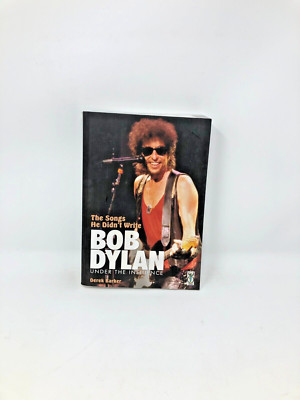 The Songs He Didn't Write : Bob Dylan Under The Influence By Derek Barker