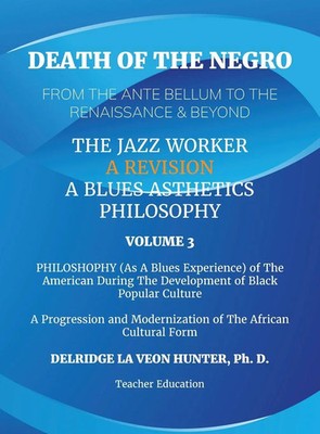 Delridge Hunter | Death of The Negro From The Ante Bellum To The Renaissance...