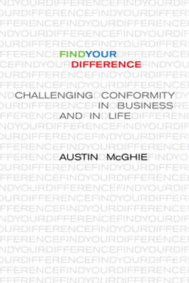 Find Your Difference: Challenging Conformity in Business and in Life - VERY GOOD