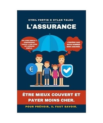 L'assurance : Être mieux couvert et payer moins cher., taldu, dylan; Fortin, Cy