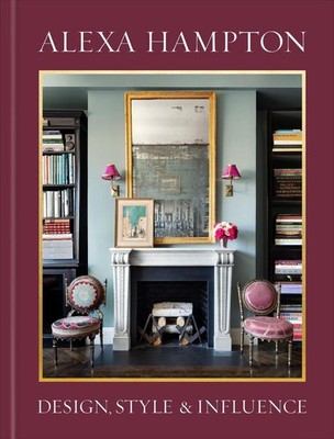 Alexa Hampton: Design, Style, and Influence by Alexa Hampton (English) Hardcover