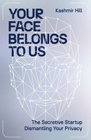 Your Face Belongs To Us Kashmir Hill