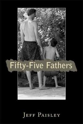 Fifty-Five Fathers: Real Men Share Their Stories and Life Lessons about Their O