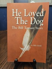 He Loved the Dog: The Bill Tarrant Story Mike Gould