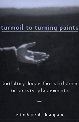 Turmoil to Turning Points: Building Hope for Children in Crisis Placements (Nort