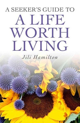 Seeker's Guide to a Life Worth Living, Paperback by Hamilton, Jili, Brand New...