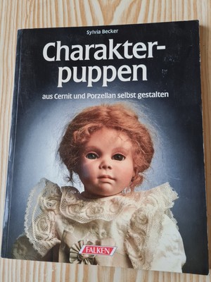 Charakterpuppen aus Cernit und Porzellan selbst gestalten. Sylvia Becker Becker,