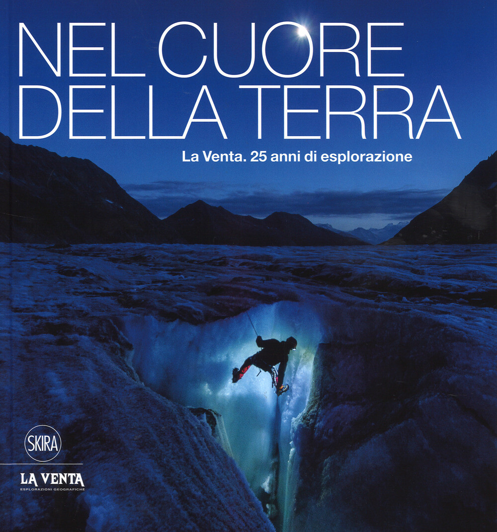 Nel cuore della terra. La Venta. 25 anni di esplorazione. Ediz. italiana e...