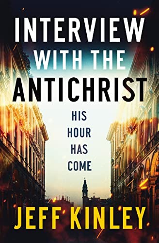 Interview with the Antichrist: His Hour Has Come - Kinley, Jeff