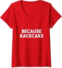 Because Racecars - Funny Car Car Original Car Guy Ladies' V-Neck Tshirt