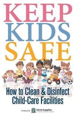 Keep Kids Safe: How to Clean and Disinfect Child-Care Facilities by Christ Suppl