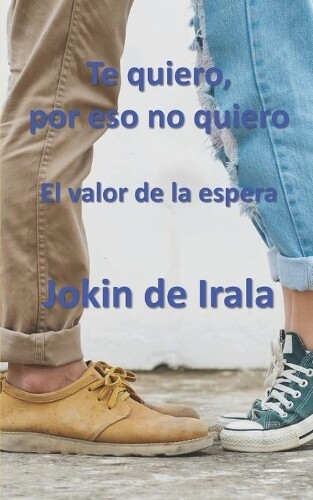Jokin De Irala Te quiero, por eso no quiero (Tascabile)