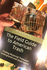 The Field Guide to American Trash: The Hunt for Historical Treasu