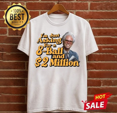 I'm Just Asking for a 8 Ball & 2 Milion Dollars Uncle Baby Billy T-Shirt