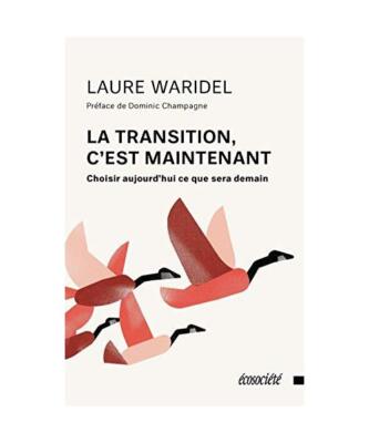 La transition, c'est maintenant : Choisir aujourd'hui ce que sera demain, Laure 