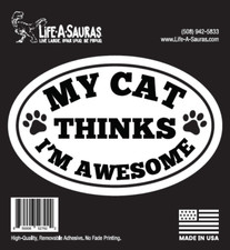 My Cat Thinks I'm Awesome sticker Decal USA Lif A Sauras Car Boat Cooler Pet