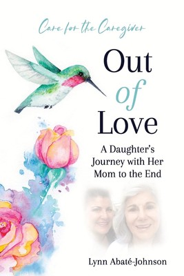 Out of Love: A Daughter s Journey With Her Mom To The End