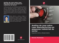 AnáLise De Caso Sobre Lean Manufacturing Em Pequenas IndúStrias Do Sector Mainak