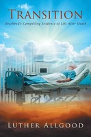 Transition Deathbed's Compelling Evidence Of Life After Death Luther Allgood