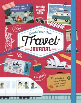 Lonely Planet Kids Create Your Own Travel Journal by Lonely Planet Kids